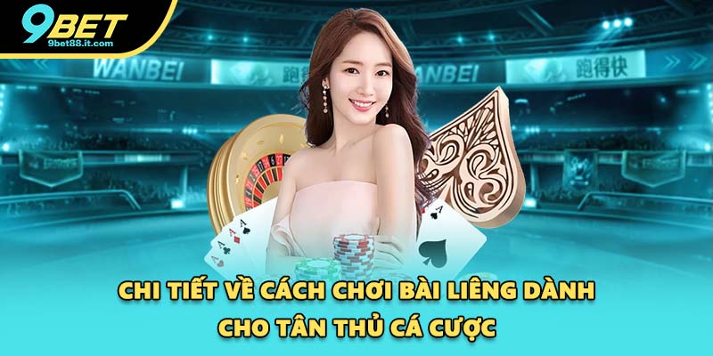 Chi tiết về cách chơi bài Liêng dành cho tân thủ cá cược