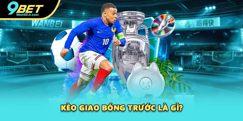 Kèo giao bóng trước là gì?