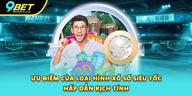 Ưu điểm của loại hình xổ số siêu tốc hấp dẫn kịch tính